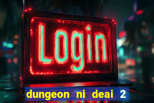 dungeon ni deai 2 temporada dublado